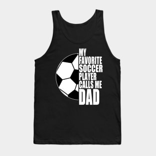 My Favorite Soccer Player Calls Me Dad White Text Tank Top